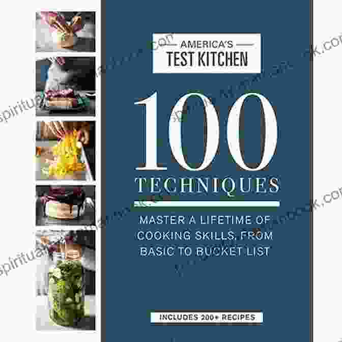 ATK 100 Series: Master Lifetime Of Cooking Skills From Basic To Bucket List 100 Techniques: Master A Lifetime Of Cooking Skills From Basic To Bucket List (ATK 100 Series)