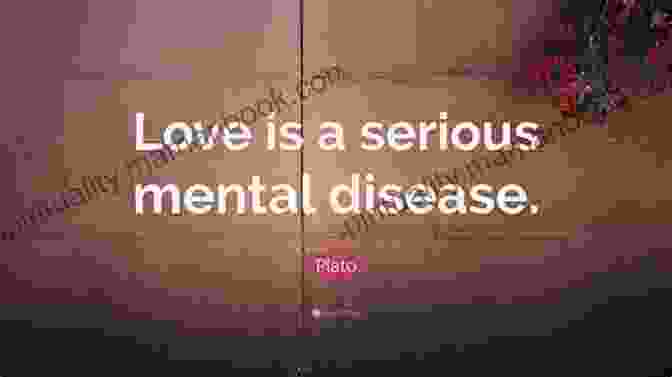 Plato Quote: Love Is A Serious Mental Disease Quotes Of Plato Chaitanya Limbachiya
