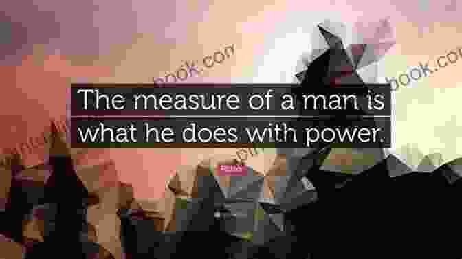 Plato Quote: The Measure Of A Man Is What He Does With Power Quotes Of Plato Chaitanya Limbachiya