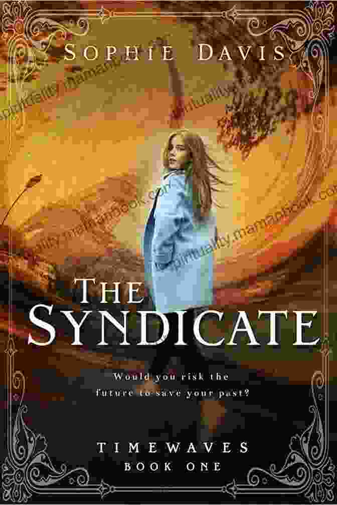 Sophie Davis, A Brilliant Young Scientist, Embarks On An Extraordinary Journey Through Time And Space In The Syndicate Timewaves. The Syndicate (Timewaves 1) Sophie Davis