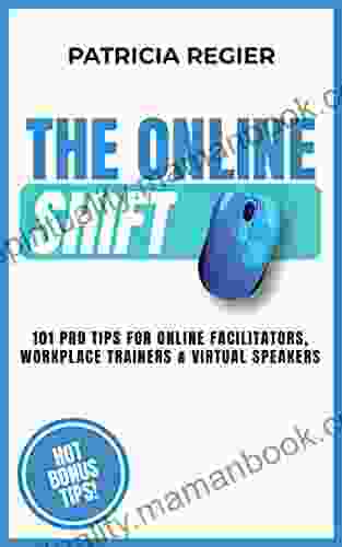 The Online Shift: 101 Pro Tips For Online Facilitators Workplace Trainers Virtual Speakers