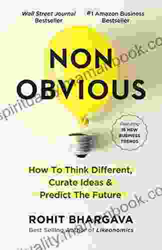Non Obvious: How To Think Different Curate Ideas Predict The Future