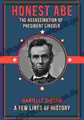 Honest Abe: The Assassination Of President Lincoln (A Few Lines Of History)