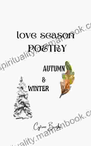 Love Season Poetry: Autumn And Winter A New Seasonal Poetry Collection Featuring Autumn And Winter (New Poetry For Seasons 2 Series)