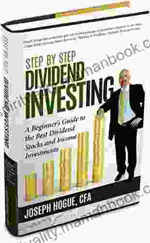 Step By Step Dividend Investing: A Beginner S Guide To The Best Dividend Stocks And Income Investments (Step By Step Investing 2)