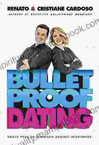 Bulletproof Dating: Shield Your Relationship Against Heartbreak