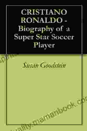 CRISTIANO RONALDO Biography Of A Super Star Soccer Player