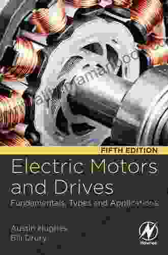 Electric Motors And Drives: Fundamentals Types And Applications