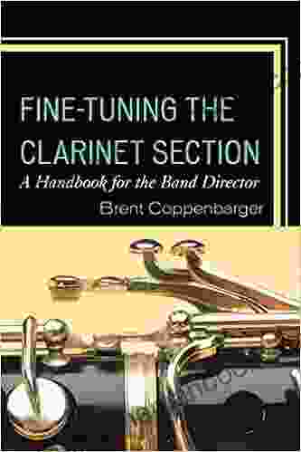 Fine Tuning The Clarinet Section: A Handbook For The Band Director