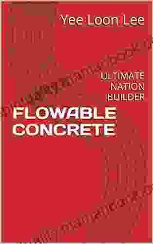 FLOWABLE CONCRETE: ULTIMATE NATION BUILDER (Concrete Serving Mankind 4)