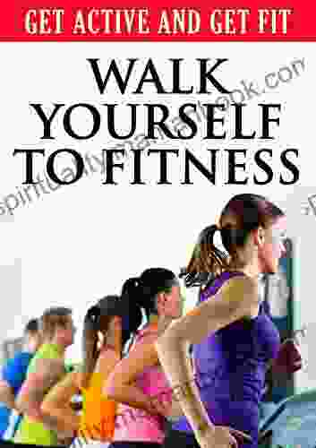 Get Active And Get Fit Walk Yourself To Fitness