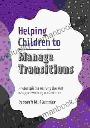 Helping Children To Manage Transitions: Photocopiable Activity Booklet To Support Wellbeing And Resilience (Helping Children To Build Wellbeing And Resilience)