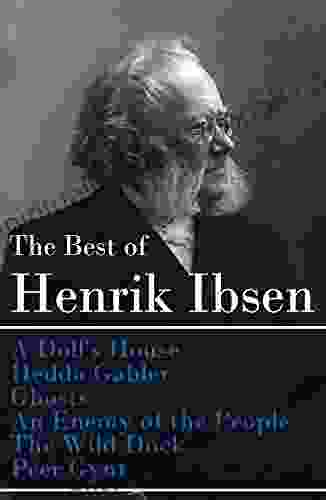 The Best Of Henrik Ibsen: A Doll S House + Hedda Gabler + Ghosts + An Enemy Of The People + The Wild Duck + Peer Gynt (Illustrated)