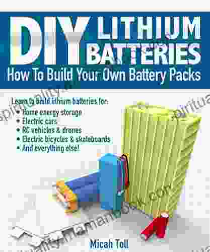 DIY Lithium Batteries: How To Build Your Own Battery Packs