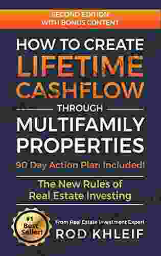 How To Create Lifetime CashFlow Through Multifamily Properties: The New Rules Of Real Estate Investing