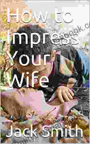How To Impress Your Wife
