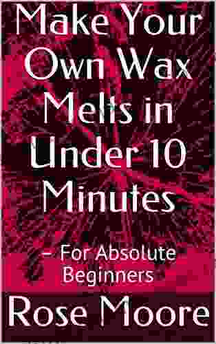 Make Your Own Wax Melts In Under 10 Minutes : For Absolute Beginners