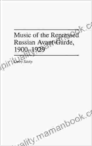 Music Of The Repressed Russian Avant Garde 1900 1929 (Contributions To The Study Of Music Dance 31)