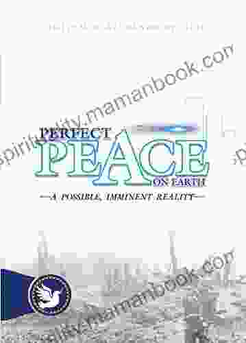 Perfect Peace On Earth A Possible Imminent Reality