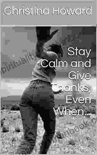 Stay Calm And Give Thanks Even When