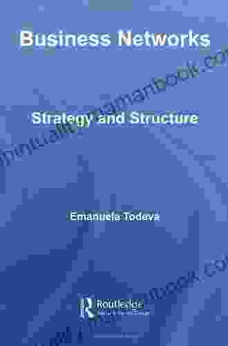 Business Networks: Strategy And Structure (Routledge Studies In Business Organizations And Networks 37)