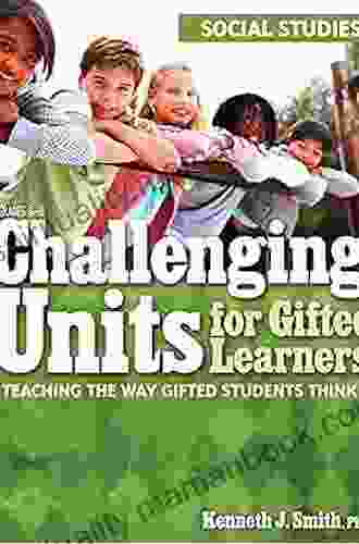 Challenging Units For Gifted Learners: Teaching The Way Gifted Students Think (Social Studies Grades 6 8)