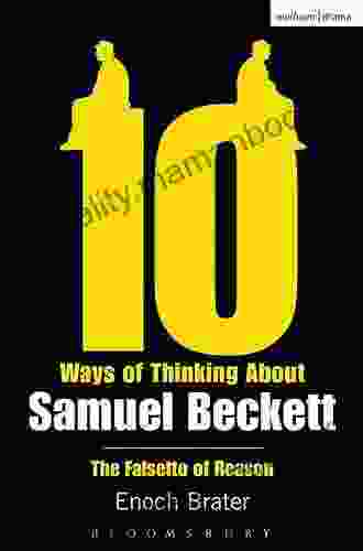 Ten Ways Of Thinking About Samuel Beckett: The Falsetto Of Reason (Diaries Letters And Essays)