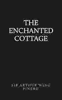 The Enchanted Cottage Sir Arthur Wing Pinero