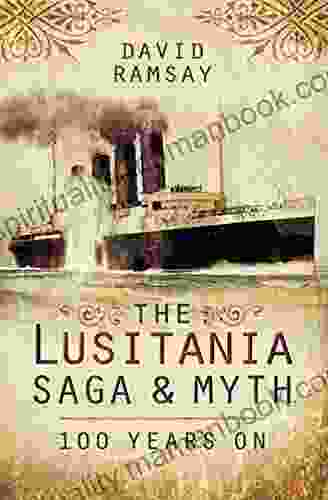 The Lusitania Saga Myth: 100 Years On