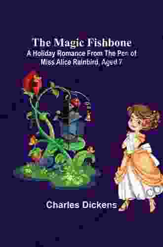 The Magic FishboneA Holiday Romance From The Pen Of Miss Alice Rainbird Aged 7
