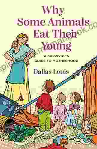 Why Some Animals Eat Their Young: A Survivor S Guide To Motherhood